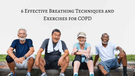 6 Effective Breathing Techniques and Exercises for COPD