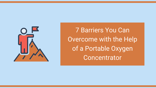 7 Barriers You Can Overcome with the Help of a Portable Oxygen Concentrator