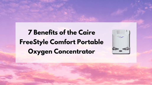 7 Benefits of the Caire FreeStyle Comfort Portable Oxygen Concentrator