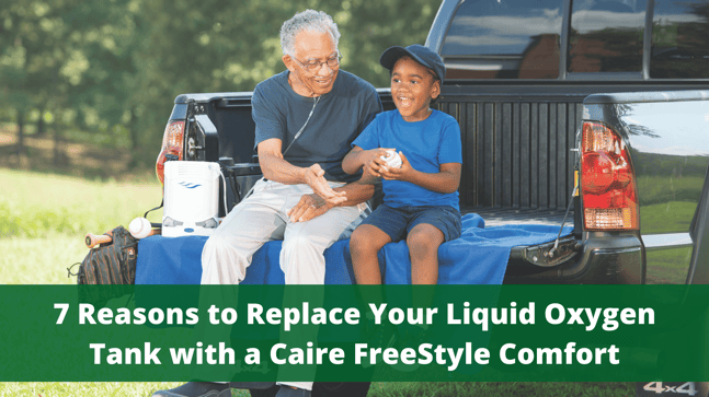 7 Reasons to Replace Your Liquid Oxygen Tank with a Caire FreeStyle Comfort