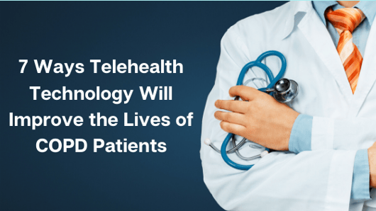 7 Ways Telehealth Technology Will Improve the Lives of COPD Patients (1)