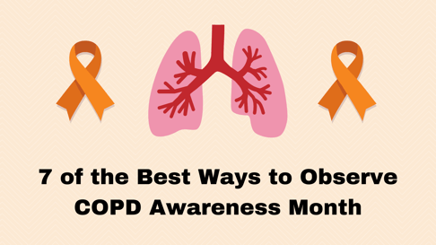 7 of the Best Ways to Observe COPD Awareness Month