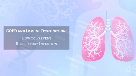 COPD and Immune Dysfunction: How to Prevent Respiratory Infection