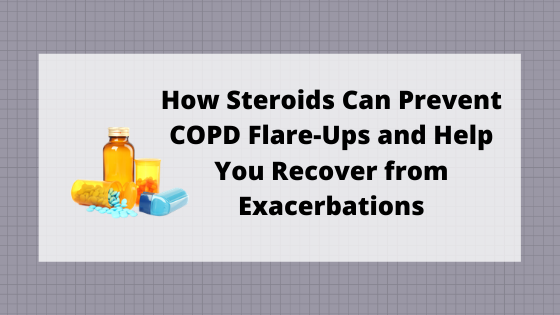 How Steroids Can Prevent COPD Flare-Ups and Help You Recover from Exacerbations