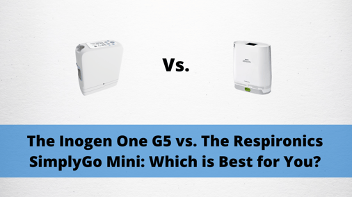 The Inogen One G5 vs. The Respironics SimplyGo Mini: Which is Best for You_