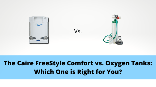 The Caire FreeStyle Comfort vs. Oxygen Tanks: Which One is Right for You?